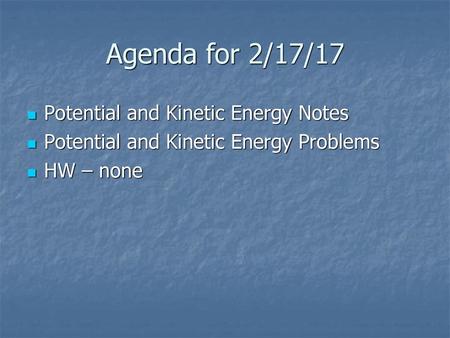 Agenda for 2/17/17 Potential and Kinetic Energy Notes