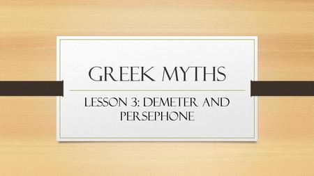 Lesson 3: Demeter and Persephone