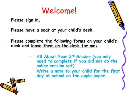 Welcome! Please sign in. Please have a seat at your child’s desk.