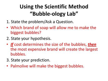 Using the Scientific Method “Bubble-ology Lab”