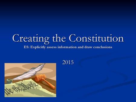 Creating the Constitution ES: Explicitly assess information and draw conclusions 2015.