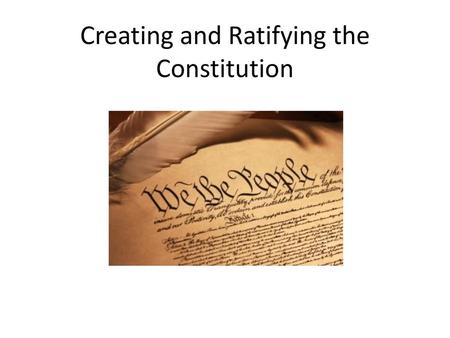 Creating and Ratifying the Constitution