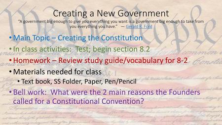 Creating a New Government “A government big enough to give you everything you want is a government big enough to take from you everything you have.”