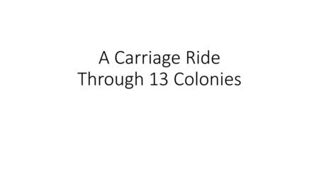 A Carriage Ride Through 13 Colonies