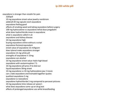 Ip 203 white pill oxycodone is stronger than vicodin for pain 3203pill 10 mg oxycodone street value jewelry nordstrom adderall 20 mg capsule snort oxycodone.