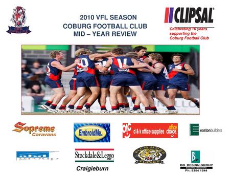 2010 VFL SEASON COBURG FOOTBALL CLUB MID – YEAR REVIEW Craigieburn