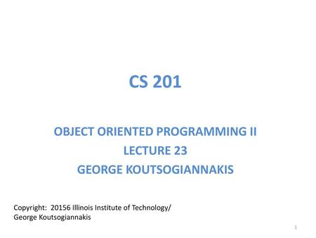 OBJECT ORIENTED PROGRAMMING II LECTURE 23 GEORGE KOUTSOGIANNAKIS