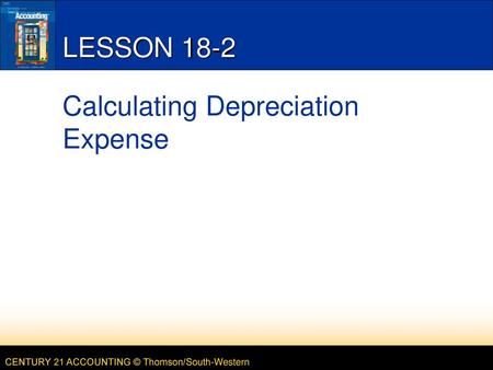 LESSON 18-2 Calculating Depreciation Expense