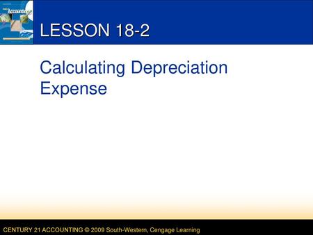 LESSON 18-2 Calculating Depreciation Expense