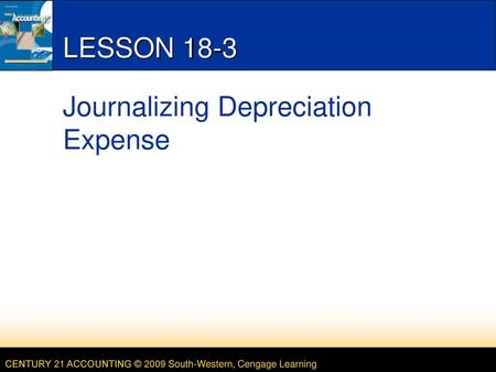 LESSON 18-3 Journalizing Depreciation Expense