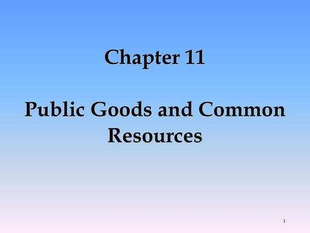 Chapter 11 Public Goods and Common Resources