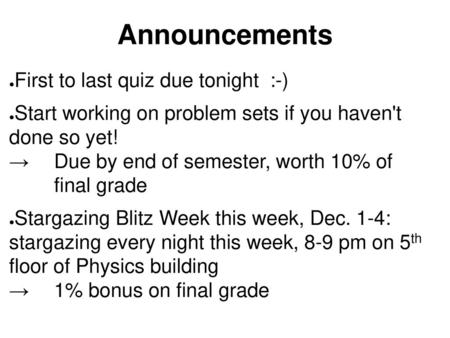 Announcements First to last quiz due tonight :-)