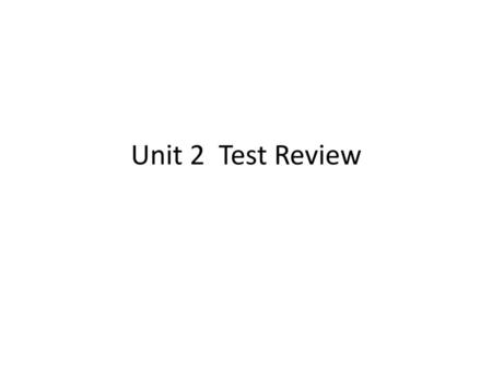 Unit 2 Test Review.