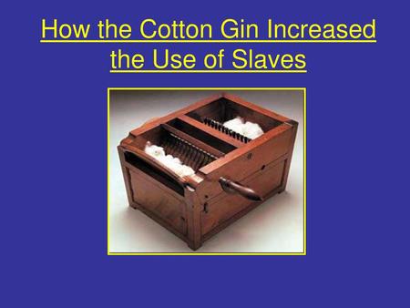 How the Cotton Gin Increased the Use of Slaves