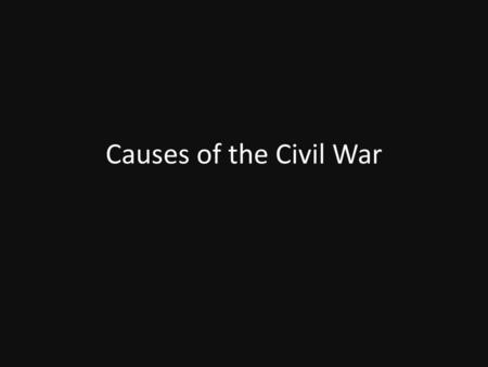 Causes of the Civil War.