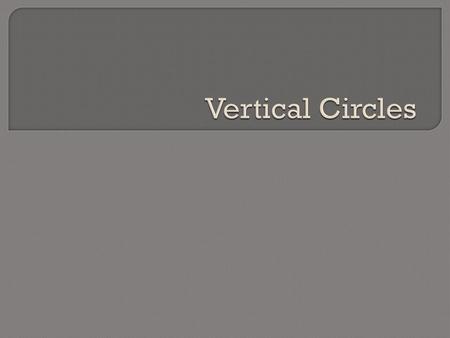 Vertical Circles.