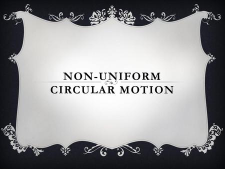 Non-Uniform circular motion