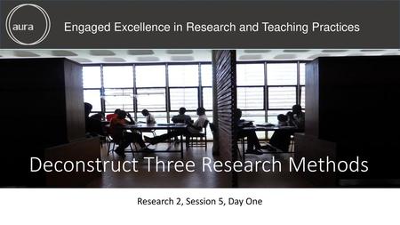 Deconstruct Three Research Methods