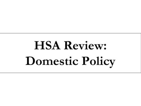 HSA Review: Domestic Policy.