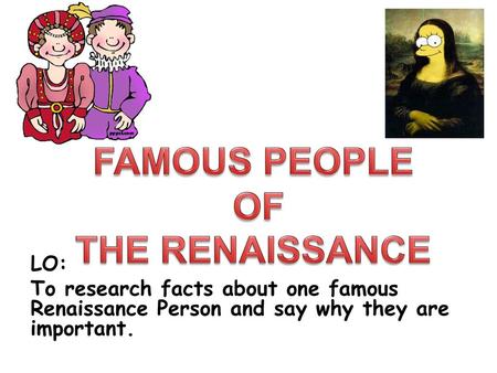 FAMOUS PEOPLE OF THE RENAISSANCE