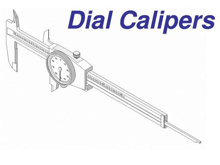 Dial Calipers Dial Calipers Introduction to Engineering DesignTM