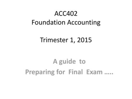 ACC402 Foundation Accounting Trimester 1, 2015