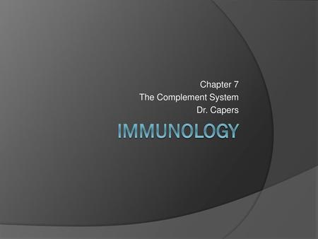 Chapter 7 The Complement System Dr. Capers