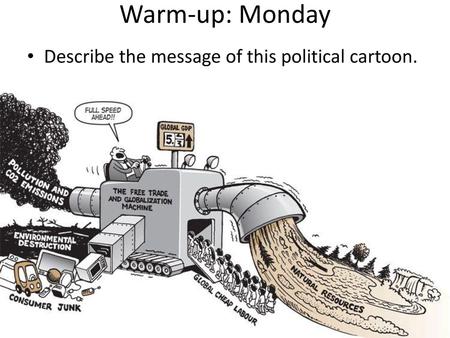 Warm-up: Monday Describe the message of this political cartoon.