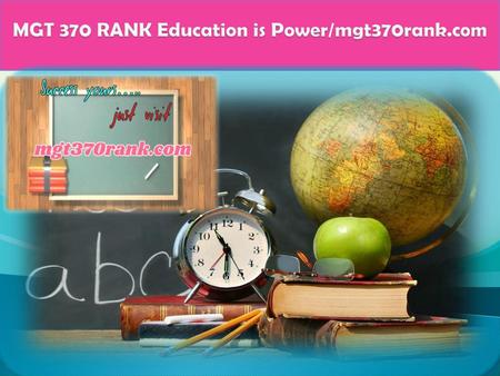 MGT 370 RANK Education is Power/mgt370rank.com