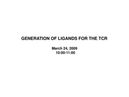 GENERATION OF LIGANDS FOR THE TCR