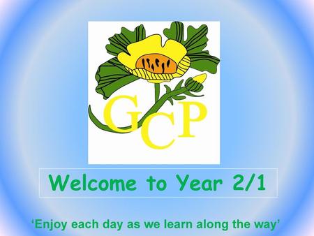 Welcome to Year 2/1 ‘Enjoy each day as we learn along the way’