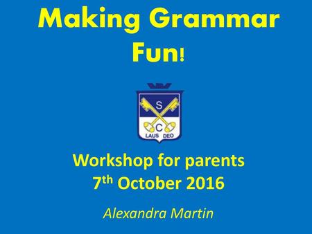 Making Grammar Fun! Workshop for parents 7th October 2016