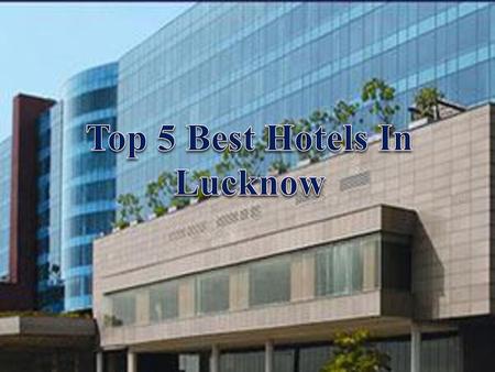 Top 5 Best Hotels In Lucknow