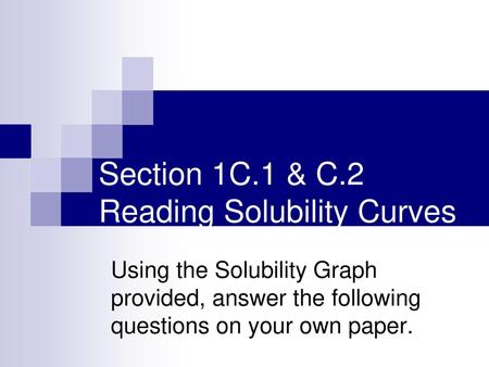 Section 1C.1 & C.2 Reading Solubility Curves