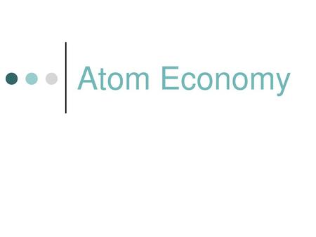 Atom Economy.