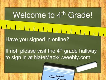 Welcome to 4th Grade! Have you signed in online?