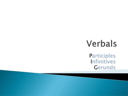 Participles Infinitives Gerunds