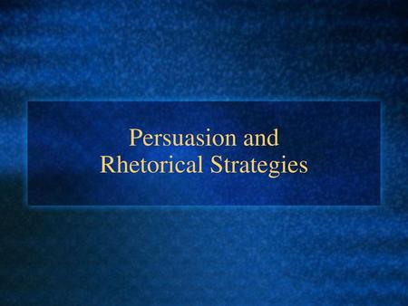 Persuasion and Rhetorical Strategies