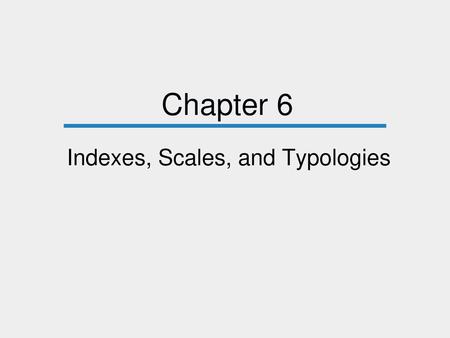 Indexes, Scales, and Typologies