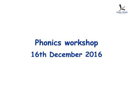 Phonics workshop 16th December 2016.