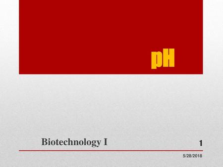 PH Biotechnology I 5/28/2018.