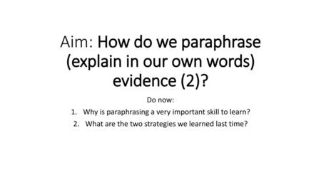 Aim: How do we paraphrase (explain in our own words) evidence (2)?