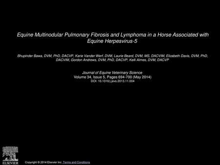 Equine Multinodular Pulmonary Fibrosis and Lymphoma in a Horse Associated with Equine Herpesvirus-5  Bhupinder Bawa, DVM, PhD, DACVP, Karie Vander Werf,