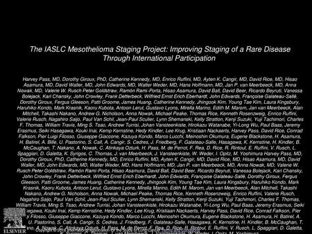 The IASLC Mesothelioma Staging Project: Improving Staging of a Rare Disease Through International Participation  Harvey Pass, MD, Dorothy Giroux, PhD,