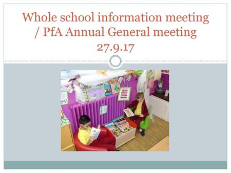 Whole school information meeting / PfA Annual General meeting