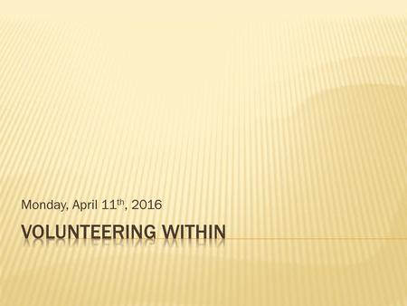 Monday, April 11th, 2016 Volunteering Within.