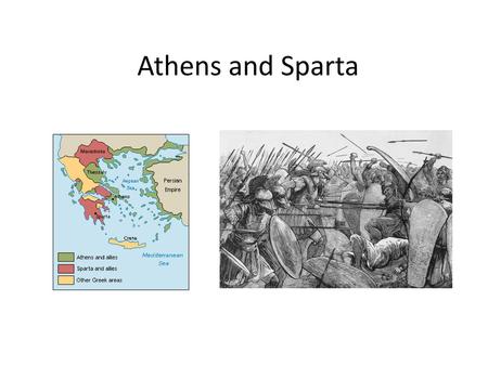 Athens and Sparta.