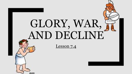 Glory, War, and Decline Lesson 7.4.