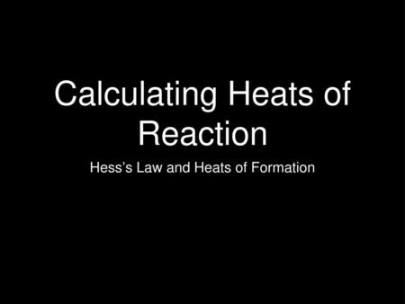 Calculating Heats of Reaction