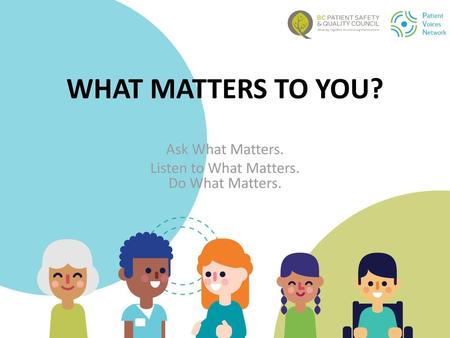 Ask What Matters. Listen to What Matters. Do What Matters.